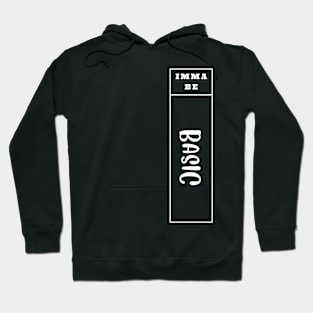 Imma Be Basic - Vertical Typogrphy Hoodie